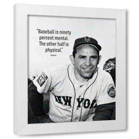 Yogi Berra Quote: Ninety Percent Mental White Modern Wood Framed Art Print by ArtsyQuotes