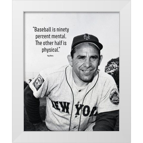 Yogi Berra Quote: Ninety Percent Mental White Modern Wood Framed Art Print by ArtsyQuotes