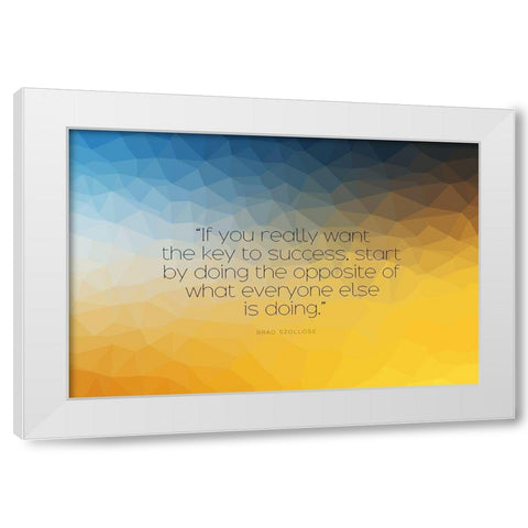 Brad Szollose Quote: Key to Success White Modern Wood Framed Art Print by ArtsyQuotes