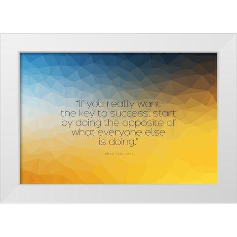 Brad Szollose Quote: Key to Success White Modern Wood Framed Art Print by ArtsyQuotes