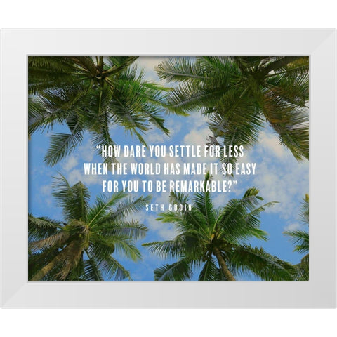 Seth Godin Quote: How Dare You White Modern Wood Framed Art Print by ArtsyQuotes