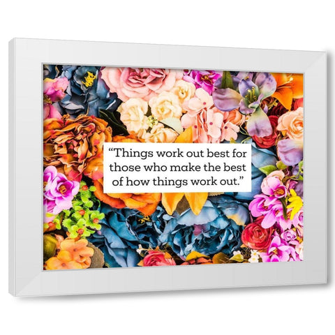 Artsy Quotes Quote: Things Work Out White Modern Wood Framed Art Print by ArtsyQuotes