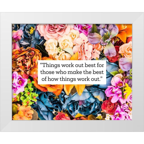 Artsy Quotes Quote: Things Work Out White Modern Wood Framed Art Print by ArtsyQuotes