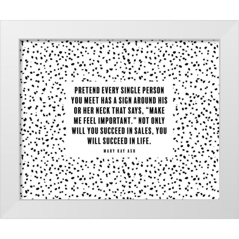 Mary Kay Ash Quote: Make Me Feel Important White Modern Wood Framed Art Print by ArtsyQuotes