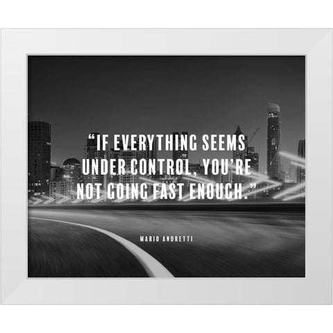 Mario Andretti Quote: Under Control White Modern Wood Framed Art Print by ArtsyQuotes