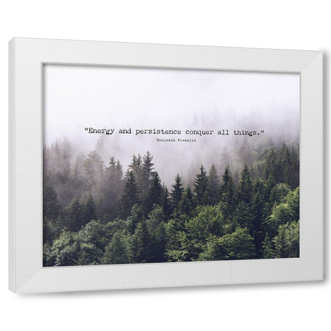 Benjamin Franklin Quote: Energy and Persistence White Modern Wood Framed Art Print by ArtsyQuotes