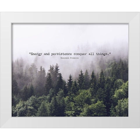 Benjamin Franklin Quote: Energy and Persistence White Modern Wood Framed Art Print by ArtsyQuotes