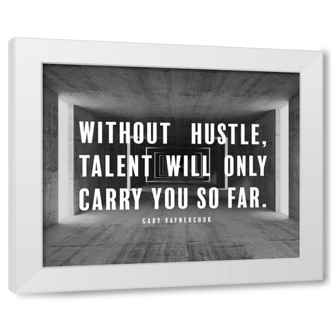 Gary Vaynerchuk Quote: Without Hustle White Modern Wood Framed Art Print by ArtsyQuotes