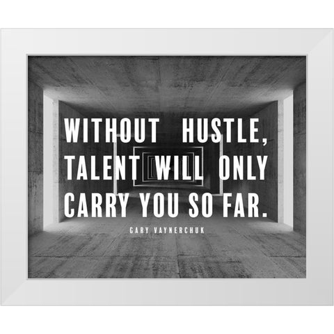 Gary Vaynerchuk Quote: Without Hustle White Modern Wood Framed Art Print by ArtsyQuotes