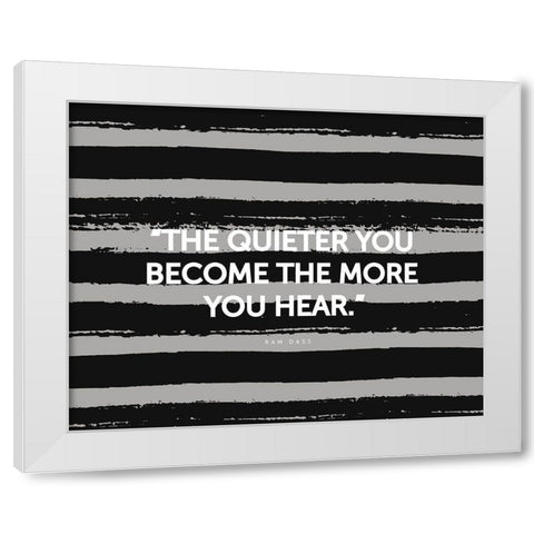 Ram Dass Quote: The More You Hear White Modern Wood Framed Art Print by ArtsyQuotes