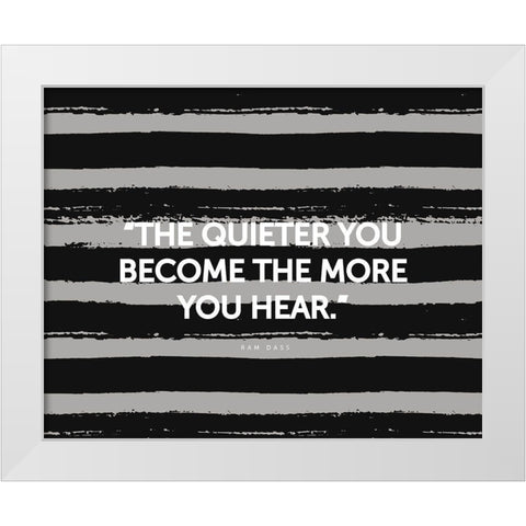 Ram Dass Quote: The More You Hear White Modern Wood Framed Art Print by ArtsyQuotes