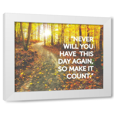 Artsy Quotes Quote: Make it Count White Modern Wood Framed Art Print by ArtsyQuotes