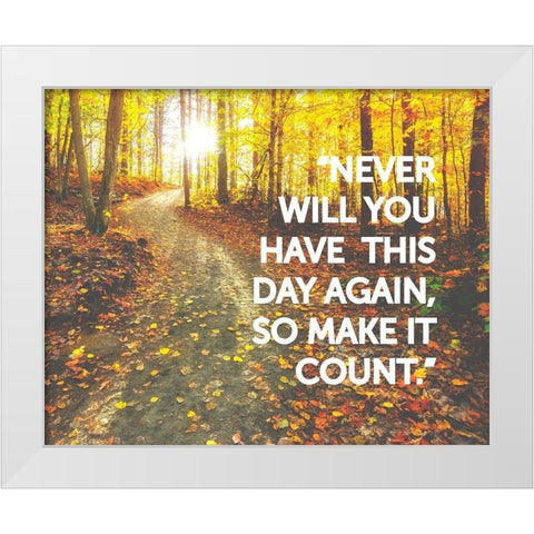 Artsy Quotes Quote: Make it Count White Modern Wood Framed Art Print by ArtsyQuotes