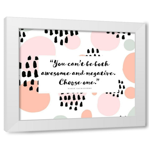 Karen Salmansohn Quote: Awesome and Negative White Modern Wood Framed Art Print by ArtsyQuotes