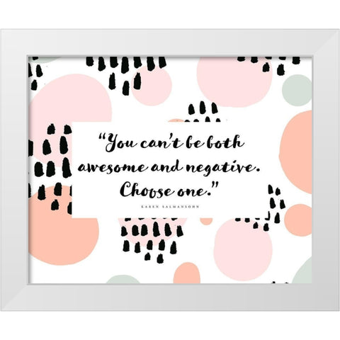 Karen Salmansohn Quote: Awesome and Negative White Modern Wood Framed Art Print by ArtsyQuotes