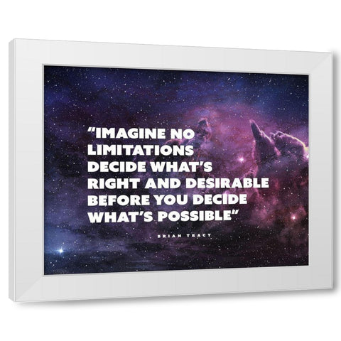 Brian Tracy Quote: Imagine No Limitations White Modern Wood Framed Art Print by ArtsyQuotes