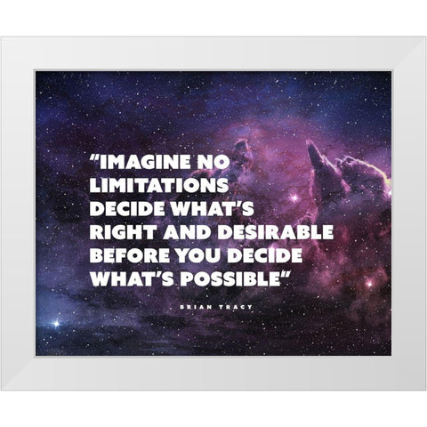 Brian Tracy Quote: Imagine No Limitations White Modern Wood Framed Art Print by ArtsyQuotes