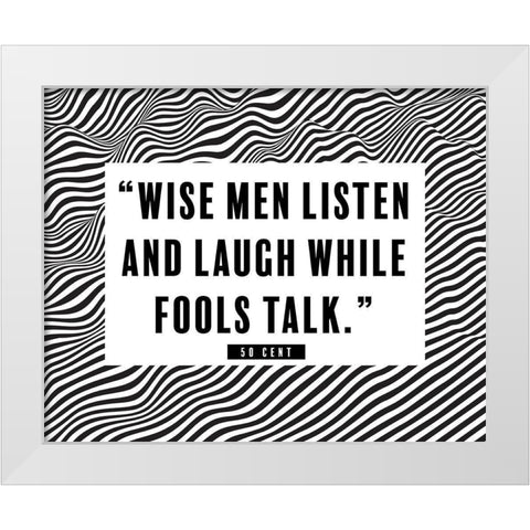 50 Cent Quote: Wise Men Listen White Modern Wood Framed Art Print by ArtsyQuotes