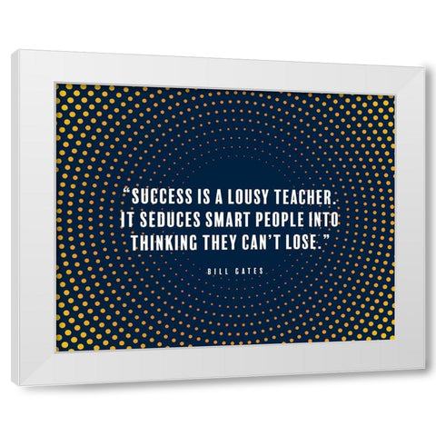 Bill Gates Quote: Success is a Lousy Teacher White Modern Wood Framed Art Print by ArtsyQuotes