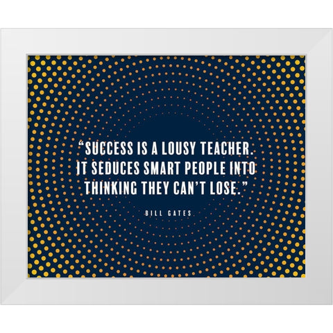 Bill Gates Quote: Success is a Lousy Teacher White Modern Wood Framed Art Print by ArtsyQuotes