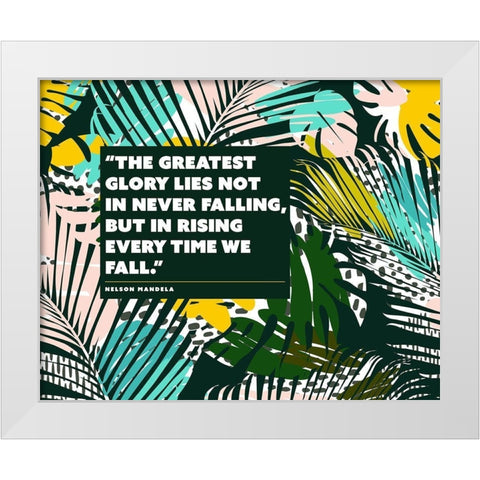 Nelson Mandela Quote: The Greatest Glory White Modern Wood Framed Art Print by ArtsyQuotes