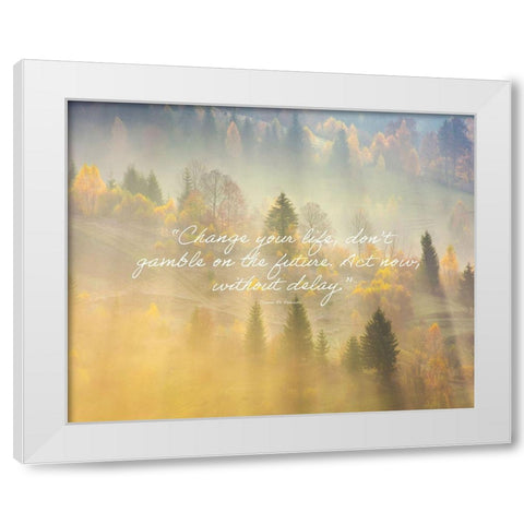 Simone De Beauvoir Quote: Change Your Life White Modern Wood Framed Art Print by ArtsyQuotes