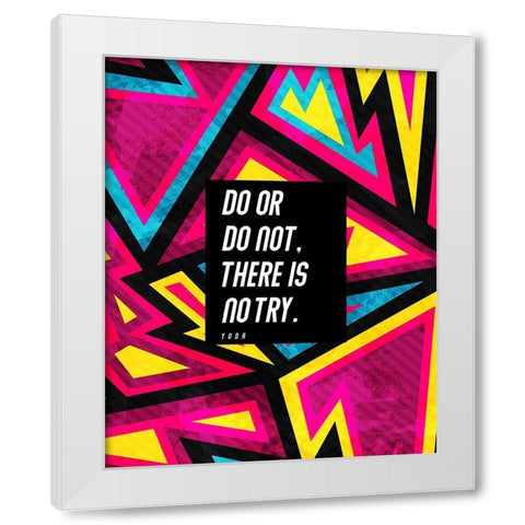 Yoda Quote: There is No Try White Modern Wood Framed Art Print by ArtsyQuotes