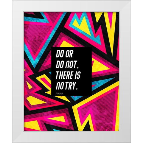 Yoda Quote: There is No Try White Modern Wood Framed Art Print by ArtsyQuotes