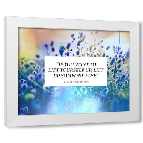 Booker T. Washington Quote: Lift Yourself Up White Modern Wood Framed Art Print by ArtsyQuotes