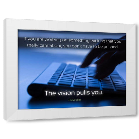 Steve Jobs Quote: The Vision White Modern Wood Framed Art Print by ArtsyQuotes