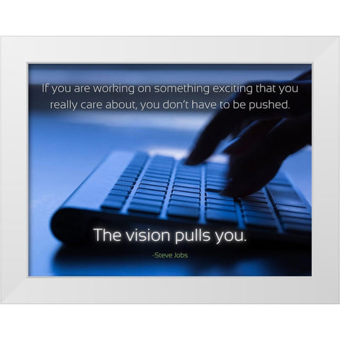 Steve Jobs Quote: The Vision White Modern Wood Framed Art Print by ArtsyQuotes