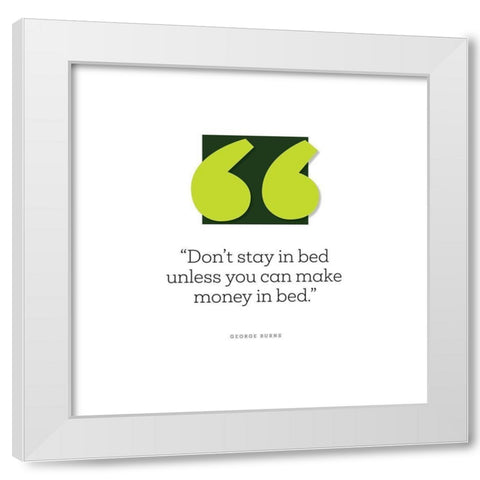 George Burns Quote: Make Money in Bed White Modern Wood Framed Art Print by ArtsyQuotes