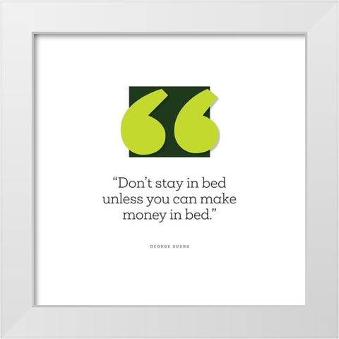 George Burns Quote: Make Money in Bed White Modern Wood Framed Art Print by ArtsyQuotes