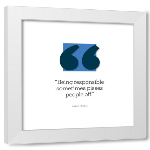 Colin Powell Quote: Being Responsible White Modern Wood Framed Art Print by ArtsyQuotes