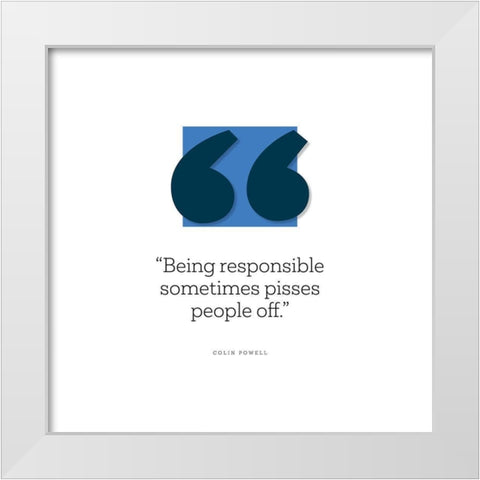 Colin Powell Quote: Being Responsible White Modern Wood Framed Art Print by ArtsyQuotes