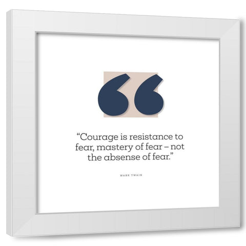 Mark Twain Quote: Resistance to Fear White Modern Wood Framed Art Print by ArtsyQuotes