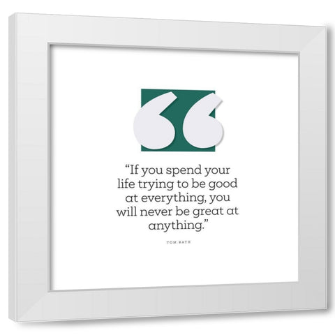 Tom Rath Quote: Good at Everything White Modern Wood Framed Art Print by ArtsyQuotes