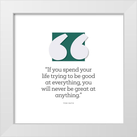 Tom Rath Quote: Good at Everything White Modern Wood Framed Art Print by ArtsyQuotes