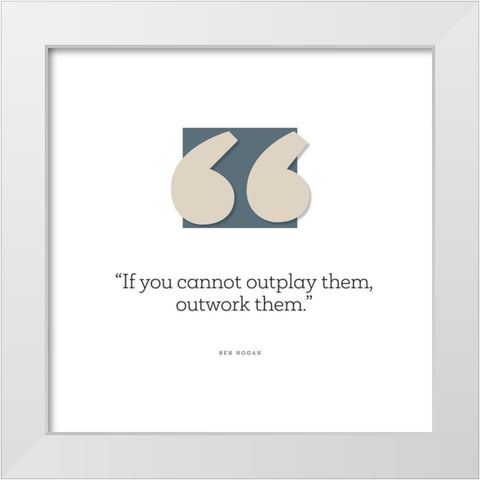 Ben Hogan Quote: Outplay Them White Modern Wood Framed Art Print by ArtsyQuotes