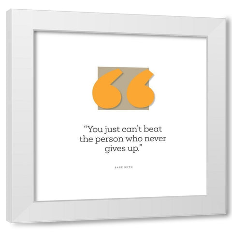 Babe Ruth Quote: Just Cant Beat the Person White Modern Wood Framed Art Print by ArtsyQuotes