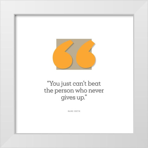 Babe Ruth Quote: Just Cant Beat the Person White Modern Wood Framed Art Print by ArtsyQuotes