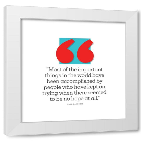 Dale Carnegie Quote: Accomplished by People White Modern Wood Framed Art Print by ArtsyQuotes