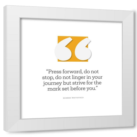 George Whitefield Quote: Press Forward White Modern Wood Framed Art Print by ArtsyQuotes