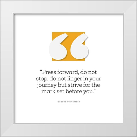 George Whitefield Quote: Press Forward White Modern Wood Framed Art Print by ArtsyQuotes