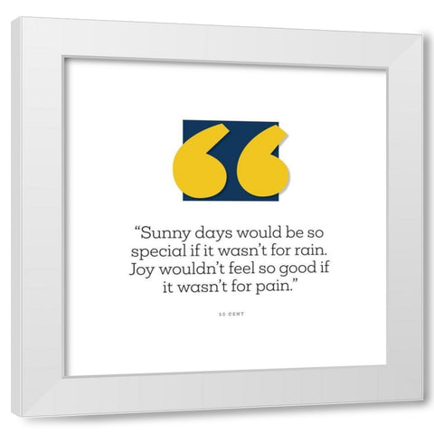 50 Cent Quote: Sunny Days White Modern Wood Framed Art Print by ArtsyQuotes