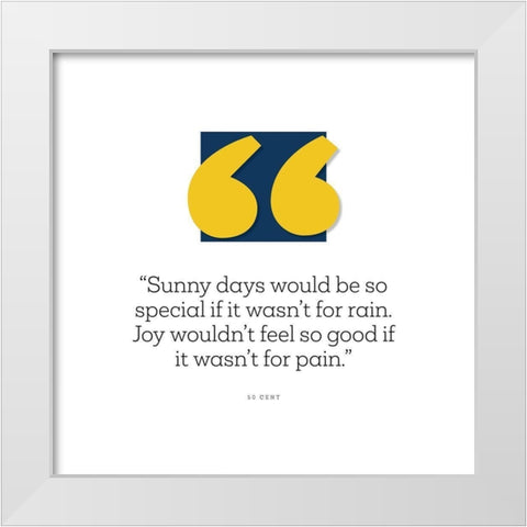 50 Cent Quote: Sunny Days White Modern Wood Framed Art Print by ArtsyQuotes