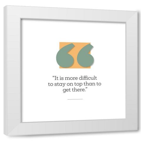 Artsy Quotes Quote: Stay on Top White Modern Wood Framed Art Print by ArtsyQuotes