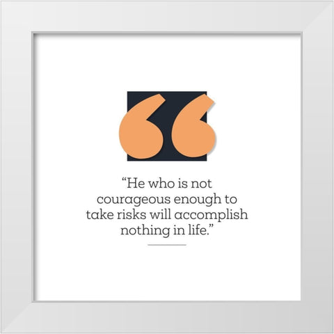 Artsy Quotes Quote: Courageous Enough White Modern Wood Framed Art Print by ArtsyQuotes