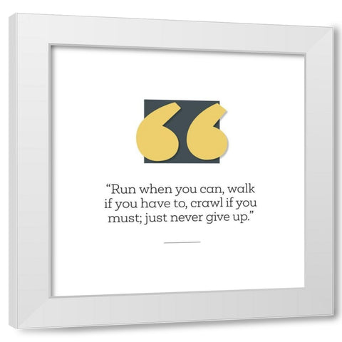 Artsy Quotes Quote: Never Give Up White Modern Wood Framed Art Print by ArtsyQuotes