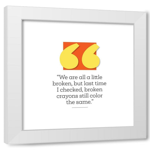 Artsy Quotes Quote: Broken White Modern Wood Framed Art Print by ArtsyQuotes